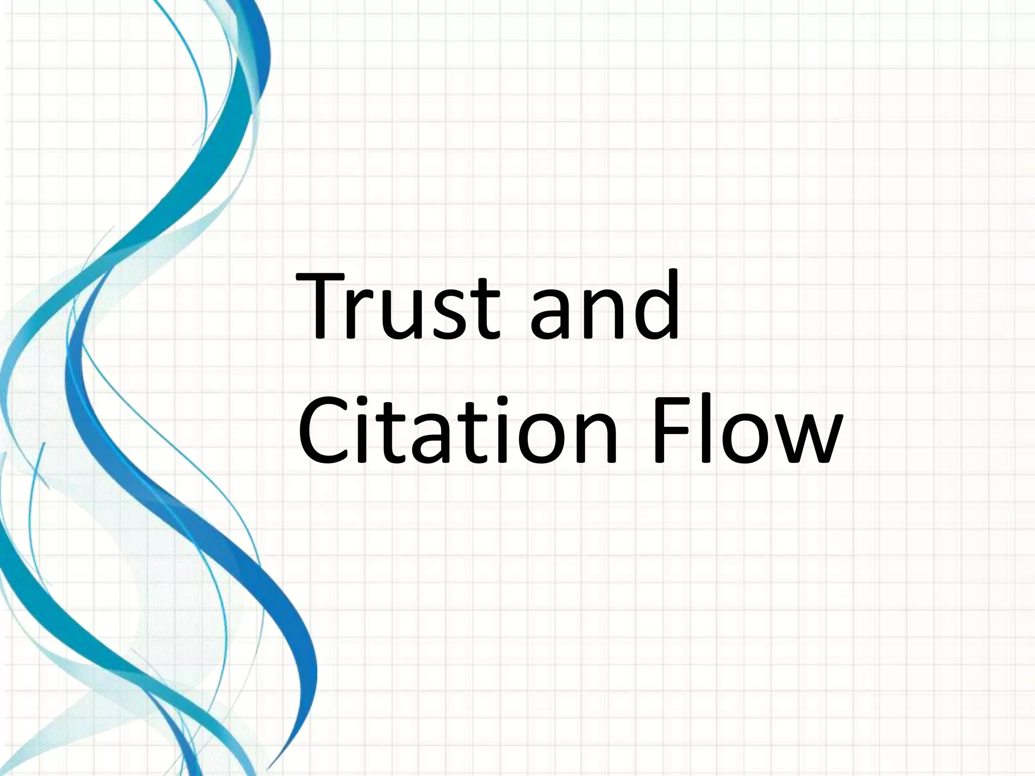 Trust and
Citation Flow
 