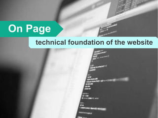 On Page
technical foundation of the website
 