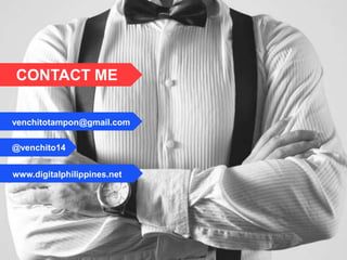 CONTACT ME
venchitotampon@gmail.com
@venchito14
www.digitalphilippines.net
 