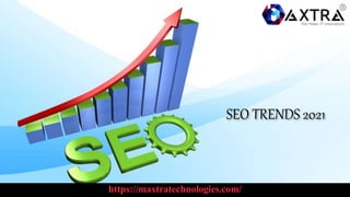 SEO TRENDS 2021
https://maxtratechnologies.com/
 