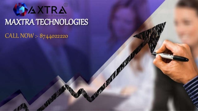 MAXTRA TECHNOLOGIES
CALL NOW :- 8744022220
 