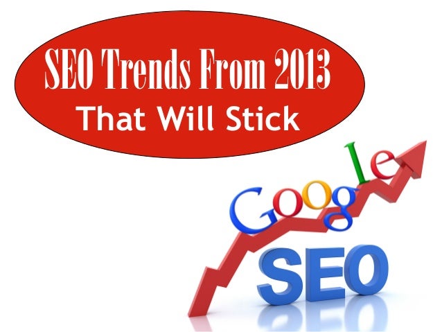 SEO Trends From 2013
That Will Stick

 
