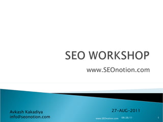 www.SEOnotion.com 27-AUG-2011 Avkash Kakadiya [email_address] 09/26/11 www.SEOnotion.com 