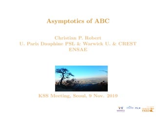 Asymptotics of ABC
Christian P. Robert
U. Paris Dauphine PSL & Warwick U. & CREST
ENSAE
KSS Meeting, Seoul, 9 Nov. 2019
 