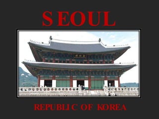 SEOUL REPUBLIC OF KOREA 