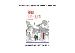 Audiobook Seoul Sub-urban E-book full
DONWLOAD LAST PAGE !!!!
Download now : https://kpf.realfiedbook.com/?book=1624120849 by Charles Usher PDF Seoul Sub-urban Full access DISCOVERING SEOUL,ONE SUBWAY STOP AT A TIMEWhenever I rode the subway and the train pulled into a new station, the same thought would creep up: What if I just got off here? What’s up there? I began visiting random subway stations across the capital, trying to look at my surroundings more deliberately, more closely, and from new perspectives. This project has taken me to traditional markets, ancient historical sites, industrial zones, and the city’s trendiest neighborhoods. It’s also given me a chance to meet some of the people who live in those places and who make Seoul the vibrant city it is: market vendors, artists, blacksmiths, and others. Like Korea and Koreans, Seoul is constantly changing, trying to figure out what it is and what it wants to be, and it’s this dynamism and unpredictability that, while making the city difficult to know, also make it so fascinating. As in the best romances, the mystery is never lost. The city is never figured out; the sense of discovery never disappears.
 