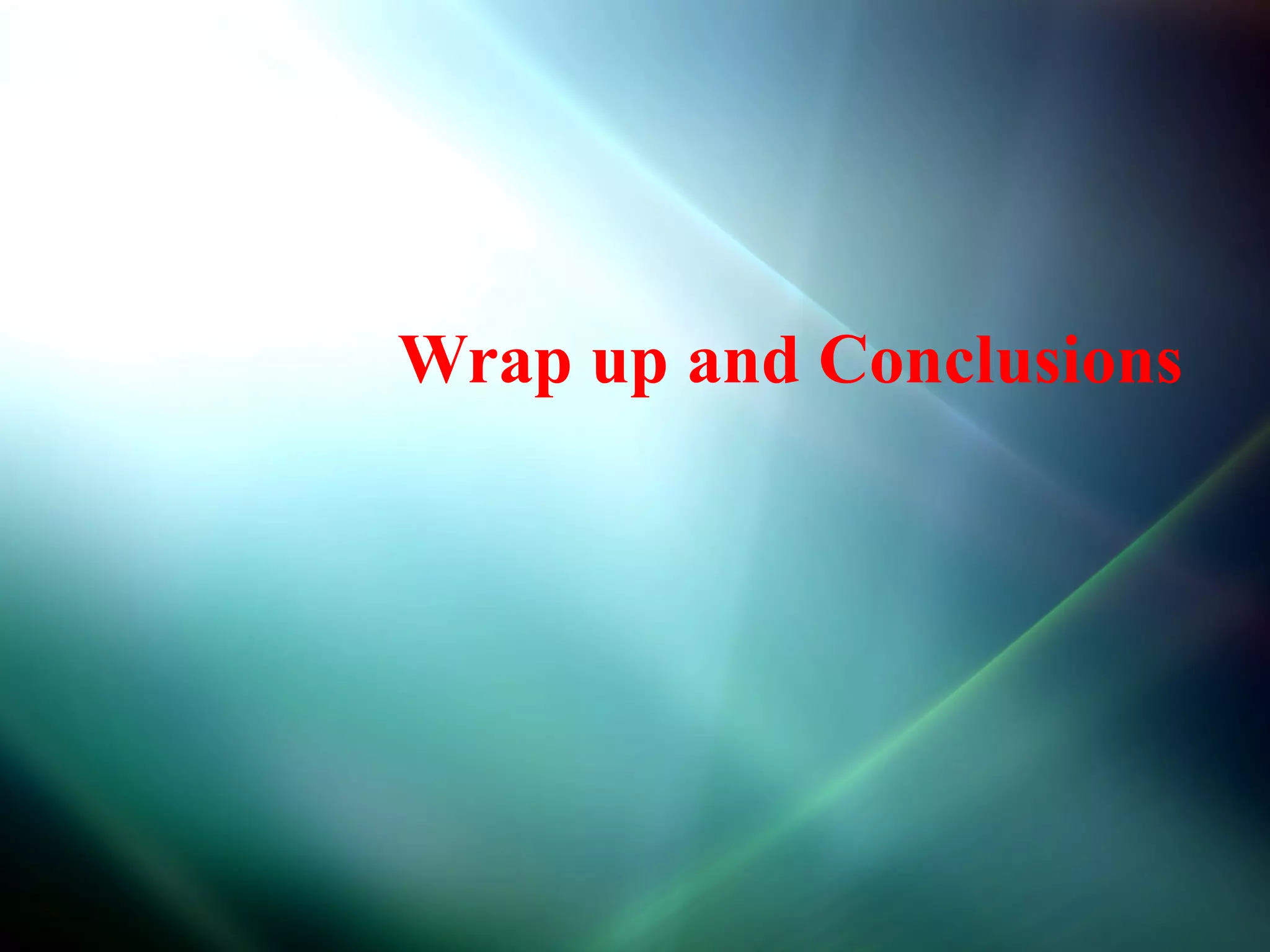 Wrap up and Conclusions
 