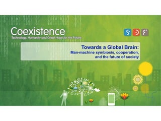 Towards a Global Brain:
Man-machine symbiosis, cooperation,
           and the future of society
 