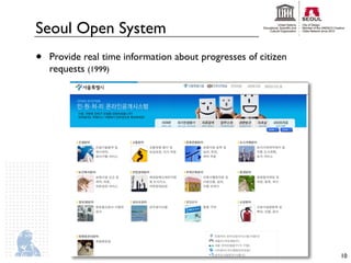 Seoul Open System
•   Provide real time information about progresses of citizen
    requests (1999)




                                                                10
 