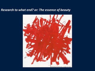Research to what end? or: The essence of beauty © Markus Prachensky: rouge sur blanc 