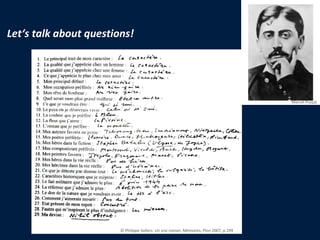 Let‘s talk about questions! ©  Philippe Sollers:  Un vrai roman, Mémoires,  Plon 2007, p.199  Marcel Proust  