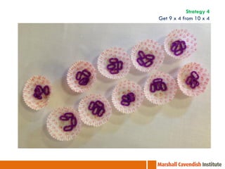 Strategy 4
Get 9 x 4 from 10 x 4
 