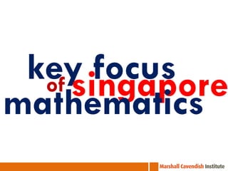 key focus
  of singapore
mathematics
 