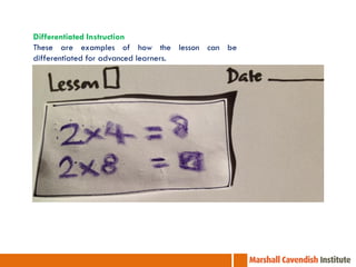 Differentiated Instruction
These are examples of how the lesson can be
differentiated for advanced learners.
 