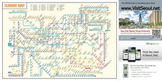 In

on

Incheon1

I138
I137
  

161

G

k

D

I136

B

7

154

155

ae
간 ans
동 on
석 eo 암 gam 백운 gun

A’REX
(Airport
Railroad)
n

160

I135
부 uch
천 eo
시 n
청 Ci

In Gim
      t'l A po
i
So 김포 rport
ng 공항
jeo
송 ng

I111
화

엽

Ju
yeo
p주

M
(U un

I116

Wo
llo
ng
Ge 월롱
um
ch
on
금
Ge
촌
um
ne
Un ung 금
jeo
ng 릉
운
정
Tan
hye
on
탄
Ils
현
an

주

aju
파

문 nch san
산 e
(운 on)
천  
)
P

K333

311

K259
757

I115

G Sa
삼 ymn msa
산 as n
체 iu
육 m
관

B

I114
박 akch
촌 o

Da
eh
wa
대

K334

K331

9

901

AI

755

756

758

I117

7I

I119

159

Suin

I134

156

I133

캠 amp
퍼 u
스 sT
타 ow
운 n

I128

K258

Y

연 eon
수 su

158

Je

D

157

제 mu 도 ohw
물 lp 화 a
포 o

주 an
안

K330

149

K329

312

59A

1I

K327

313

903

148

I121

153

147

I K

I132

K326

314

513

754

146

151

I127

	 Subway Line 1

3G

514

316

515

25

753

17

749

I124

K252

I126

K253

K254

I129

317

5

Hangang (River)한강

907

908

519

520

752

144

748

521

143

142

747

I122

I123

1

451

	 Subway Line 6

	 A’REX (Airport Railroad)

	 Gyeongchun Line

	 Subway Line 2

	 Subway Line 7

	 Bundang Line, Suin Line

	 Uijeongbu Line

	 Subway Line 3

	 Subway Line 8

	 Sinbundang Line

	 Ever Line

	 Subway Line 4

K324

115

K323

615

K321

510

511

241

150

Je
Ju
on
중 ngd
Bu
gb
G
B
S
정
ty
동 on
S
pye Bug
als
개 aeh
방 ang
Ha
송 ong
g
신 inju
an
a
화 wa
on
화 hw
ll
	
중 ng
산 sa
정
g 부 e 부개 내 nae
a
Bu
A
동 do
발
n
ch
ng
평
      irpor
산
Do
부 e
C
Ma
tM
Ma
천 on
ng
춘 hun
du
공 ar
마 go
su
의 ui
항 ke
마
곡 k
동
시 t
두
Bu
So
수
Ba
장
부 ch
Ye
B
발 lsa
소 sa
Si
G
천 eo
In
Wo
M
동 D
동 Do
Inc
ok
Art
Se
산 n
사
부 upye
종 n
막 on
간 ans
B
인 che
g
nin 신연 nyeo
on 문학 unh
he
sC
평 on
(
합 St
Si
U
gm 춘 ngch
석 eo
천 o
역 ok
ha
백 aek
a
삼 gs 온 Sun
on
jae
운 ad
K
수 nsu
en
곡
  신 nba
우 jang
un
ak
석 se
k 선 경기 k Sp 터미 n Bu
거 am 수 gk
동 iu
Da
S
Cit 오거리koge
ter
까 kach
원
ok
리 g
방 nghw
eg
(성 ong
널 sT
치 iw inje 장 m
장 ort
Hw 장산 san
인
학
yH
ori
예
eor 공 ho O
화 a
Na
울 o
on
재
erm
sC
대 ok
화 ag
술
all
i
e U ns
ol 신 gn
회
일
남 md
곡
곡 ok
회
om
ina
인
대 ni u
산
동 o
관
정 ege
K
M
천
ple
입 v.)
인 ng
l
P
네 o
G
시
B
Ne
까 kach
구
마 agok
더 In
Yan
x
거 ri
풍 ung
청
치 is
)
곡 oksa 백 aen
스 d
un
리
gch
산 an
산 n 마 gm 산 san
파 us
Ya 곡나 naru
C
gg
Ho
Inc
So
eon
크 pa
ok
양 ngc 루 (No
천 heo
a
gu
능
rk
S
( t
천 h
왕 nw
곡
po 인천 heon 소래 raep
O
향 eo 미개 Ope
Do 양천구 Offic gu
신 inje
an
논 N
호
포 og
교 n
W
  오 ryud
정 on
Hw
rim
Ga
g
현 o
G
구
Hy 통) n)
청 e
g
nh 구 u 월곶 olgo
aje
yan
포
류 ong
c
an
    wang
Gw
yeo
동
t
도 heo
on
광 my
gg
g가
Mo
an
림 n
명 eo
g화
n	
yo
Ga
오 (M
목 kd
gm         s
천
양
사 ng
목 o
Ga
동 on
정
an
거 sa
yeo
교 kd
Je
eb
g
리 geo
Wo
Dig
un
(목 ong Om
on
ri
광 ng
가 it
Ha
nd
gm
동 St ok
g개
명
산 al
Ch
an
운 ad gy
행 en
i증
Sin
Je
Oid
An
디 C
Go
Ch
eo
봉
g원
동 ium o
신 gs
철 l
Gu
지 om
신 gi
정 ong
미
오 o
안 sa
jan
장 )
in
oji
산 sa
털 p
길 lon
왕 w
이
il 구
De
당
산 n
앞
Yeo
초
n
고
단 le
온 ch
도
an
un
지
잔
Sa
일
지 x
천 e
ngd )
g
gc
ms
Ya
on
ho
eun
H
on
Mu 영등
양 ngp
n등
Ju
평 y
화 waje
g삼
포 O gpo
l
eo
ng
전 o
촌
Ye
구 ffic -g
S
G
문 lae
G
Do
송
ng
an
n
om
청 e u
래
석 eoks 금 eum
ksa
구 uro
g
Jic
ch
수 u 천 c
로
n독
N
a
구 he
Han 중앙
hu
Yeo
청 on
k지
Sin ng 염
남 amg
산
yan
Ye
Su
ngd
-gu
구 u
mo
at A g
Gw
on
창
축
신
로 ro
수 sae
eu
영
sin
목 kd
an
Off
nsa Univ
색 k
동 on W
ak
na
Ye 등포 Ma ngp
ice
n한 .
Gu
g o
e연
관
영 ong 시 rket o
D
pa
대
rld
G
악
S
An
등 de 장
ba
앞
신
월
대 aeri
Sa
Da
Cu
포 un
yan
신 indo
Co uro D
Se
l구
내
드
림 m
ng
Ge
Gu
상
ng
도 ri
gpo
컵 (S p S
o
구 mp ig
g안
파
(구 (G
록 no
림 m
um
s
s
경 e ta
로 le ita
발
Ma nyud
수 ks
로 uro
당 an
Eu 구산 an
양
디 x
jeo
l
u
구 -g
산
Si
o 선 기장 ongs dium
S
ng
po
지
M
청 u
Sin
금 ng
털
신 inda
(성 an)
Da     신ngil
유
마 Of -gu
응 am
명 yeo
정
단
pu ) Offi
대 eb
도
산
eb
포 fic
암
학 ng
지
Nat
방 a
ce
ng
)
구 e
a 길
ng
ha
)
청
국 Asse ion
신
대 ng
S
k
Da
Ba
회 m al
Su
풍
방
D
D
의 bl
Je
eya
산 anb
nw
ris
S
Ha
독 okb
사 y
디 igita
Bo
본 on
증 un
an
ol 반
pje
mi
당
M
새 aeje
바 aw
지 l
ram
No
수
절 ol
위 i
털 Me 산 ( gsa
on
대
망 ang
Ye
월
리
rya
미 d
명 n(
야
(신 (S
원 w
ae
g합
Sil
Y
산
Be
디 ia
지 M
미
on
ng
여 ouid
사 ins 역 eok
lim
보
신
노 ji
어 Ci
G
대 yo
정
범 om
의 o                
) a) 촌 c
라
Gu
림
량 n
시 ty
앞 ng
계 g
도
가 ajwa
ho Bul
매
진
Sin
Gw       Sang
티
)
ye
군 npo
ji U
좌
Ho
gw
n
ang 상 su
포
신 dae
홍 ng
niv
an
heu 수
대 b
Sa
g불
.)
Se 대입 ik U
방 an
Da
P
샛 etga
E
광 (S ngc
삼 gs
     oga 구 niv.
광
강 ng
ng
평 yeon
흥 eo ha
  이wha
거 am
서 ng
Sin
jeo
촌 g
창 ga ng
리 g
No
강
Sin
대 Wom
ch
Bo
(서 ng
신 cho
ng
Jan
eo
kb
on
신 ch
촌 n
강 )
봉 ng
ans
ri
당
Yeo
eo
  장 gs
Uiw
촌 on
)
천 ch
정
n녹
Ah
여 uin
Un
Da
eo
(경 (Gy
승 eun
an
Ind
의 ar
iv.
M
배 g
n
eh
번
의 eo
g의
아 yeo
인 eo
나 u
No
기 ba
) ng
마 apo
현 n
덕 gw
대 eun
루
Ho
왕
eg
포
ui)
원 o
노 deu
흥 g
S
i
ng
들 l
n
(서 (S
성 ung
Sa
je 홍
균 ky
G
강 oga
ng
Se
Ch
관 un
대 n
Ae
제
do
H
Gw over
          y
ou
ung
(G
(K
    Se
대 kw
앞 g
애 og
oc
상
정 ac nm
서 od
G
) Un
서 wan l N
충 yon jeo
an
Hw
h
도
부 he e
Mu
대 ae
울 ak at'
정 gg ng
iv.) 오개 ae
공 ong
효 ang
Un
과 on nt
문 m
ase
S
대 -g l U
로 i U no
akj
덕 de
Su
창 P
천
iv. Seo
Co
입 u n
Yo
un
(S oon
(경 niv
o화
ok
공 ar
ae
w
청
구 Off iv.
mp
n
ul
He
원 k
기 .)
수 on
무
숭 alpi gsil
서
(관 ice
Gw 사
Gra
앞
lex
Gw
uk 용 gsan
대
(C
원
악
실 jae Un
악 )
입
과 ac
재
대 ) iv
an
nd
흑 hun seo 산
구
     g
구
천 he
입
.
석 g- k
Do
청 Cho
)
구
대 Par
광 hw
on
An
(중 g
ng
N
Se
)
Jo
공 k
Na
화 am
Na
(살
Cit
nim
ryu
앙 U
총 ngsh
Se
낙 akse
원
문 u
Na
종 ngg
남 my
mt
세
yH
대 niv
신 in
성 o
n
서 ou
각 a
Sin
영 eo
mu
ms 피재
류
ae
Gy
입 .)
대
대 ng
남
all
울 lS
k
)
     yo
구
ng
ry
입 Uni
S
n독
경 eo
성 eo
da
역 ta
M
)
구 v.
복 ng
ng
신 ng
e
삼 amg
tio
남 eon
Eu 시청
립
궁 bo
매 aeg
용 sa
(이 (Is
각 ak
태 g
n
문
교 yo
산 n
을 ljiro
kgu
지 ji
령
수 u)
지 1
)
An
My
ng
로 (il
Ho
gu
S
입 )ga
eo
회 eh
Ich
Sa
k안
So
(Se Do
구
Se
Se
수 uwo
ng
By
현 ye
(Na on
oul ng
사 da
원 n
Wo okm
선 on
do
국
Jo
경 ou
eo
on
당 ng
시 Ci
이 tio
Eu
바 ba
마 lR
숙 m yu 명 ng
ng
M
동 Natio jak
종 ngn
Ita
촌 nal
위 wi
공 ac
대 en n 동
jeo 서 Seo 청 ty Ha
작 na
로 o
을 ljiro
ew
매 aeta
원 ec
(국 Mu
3가 3
d
지 3
(현 l Ce
탄 n
ll
on
N 입구 's Un g
(sa
ou
립 seu
로 (s
Se m 병 동탄 ong
권 Gw
충 me
중 m
이
녹 oks
rse
3가 am
(갈 iv.
m)
tan
ma 점
선 o
태
사 ap
Ba
월 (G
Gu 원) tery)
)ga
ga
ns
Pa
Se 앙박물of Ko
원
평 ye
세
방 ng
eo
rk
마
구 ban
on ) arw
배 ba
Ma
서 obin 관 rea) H
n
반 po
ol)
g
Su
e
an
빙 g
포
Os
망 ng
ng
고 go )
ga
포 po
an
sh
ng
Na
한 ji
in
Un
강 n
내 eb
Wo
iv.
Jo
Do
방 an
오
Seo
me
Be 진
종 ngn
Ch
g
ng
Eu
Exp
산
S
S
로 o     
oti
Os
n
Ye
ul
충 un
gu
대
5가 5
Ha
  을 ljir
서 eoch
res
신 inba
동 U
무 gm
Na
an
H
버 go
(o) 한성 (S ns 성신 's Un
영 ong
초 o
반 np
대 ni k
로 u
t'l
티 ga
sB
오
지 o 4(
한 ann
통 to
ga 대 am un 여대 iv.
포 o
입 v.
Do
ro
고 e
Un
산
로 sa
남 am
ng
us
구
입 se g
개
ng
4가 )g
iv.o
Ch
입 (D
구 o Un
da
a
고 Ter
eo
f Ed
ng iv. 구 onam
Jin
(삼 y
e
속 m
ng
(돈 )
C
uca
동 mu
터 ina
wi
선 o)
Sa
암
대 n
청 gu
미 l
  청 heo
교
진
tion
ng
)
문
구
널
ng
  남
)
교
위
Na
ga
명 m
대
l상
부 (S mb
yeo
터 eo u B
갈
So
Do
Hy
Jam
Sin
Yak
Ge
Ap
ng
미 u us
Sin
Ga
ng
혜 eh
um
His ngd
널 lA T
gu Oks
sa
su
ge
ng
tan
wo
Gir
강
화 wa
jeo u 옥
(예 rts erm
신
동 to ae
ho
약
u
남 na
n잠
e
Do
송
C
사
대 ry m
수
술 Cen ina
ng
신 mh
m
금
수
탄
ng
문  un
길 um
의 te l
금 o
원
      han
호
압
Ka
역 C
B
음
전 r)
호
동 my
구
G
ng
사 ult
창 gsin
Se
당
보 omu
묘 o
정
문 ur
신
na
    iheu
)
oje
문 n
앞
Mi
화 e
Ye
기 ng
m
Ha
on
공 Pa
역 ok
흥
미 asa
S
gn
en
원 rk
강 Uni
삼 sa
아 ge
Sin
i서
남 v.
gd
사 apye
M
Ba
m
사 o
Y
대
평 o
a
da
거 ri
np
정
Jije
미 ia (
ng
Eu
행 ng
리
(S ang
ng
리
o반
아 Se
S
ng
당
지
양 eoc jae
신
Sin
(서 oul
    inse
포
bo
제
재 ho
당
신 ol
For Yan
울 Cy
Wa
ng
신 gal
An
(서 -gu
설 do
사 be
    es gja
갈
Sa
ng
응
동 ng
이 rU
안 am
초 Of
Pye
양 t( e
Se
봉
s
상 ng
버 ni
암
구 fic
재 M Ci
S
  평 on
왕 imn
ou
Jis
왕 wa
대 v.)
청 e)
시 ae tiz
십 i
신 inno
lF
십 ng
학
)
eo
택 gta
민 he en
(Ga
리
M
논 nh
No
리 s
)
의 o
k지
ek
서 ores
G
현 ye
im
nh
숲 n) 's
Ko 수 ngbu
Se
매 aeb
울 t
Y
ni
  구 use
석
Wo
on
yeo
Je
봉 on
숲
oll
(매
Do
Se
Eo
(Do ongd
Ch
lgo 고려 rea U 유 k-gu S
g
    gid
성 ong
헌
n논
jeo
g
    on
Off ng u
Ha
선 eun
제 on 월 k
대 n (강 O uy
     eo
) 도 ok
성 gh
ng
dae
kd
릉 g
현
기 g 곡
용 ice
(종 iv. 북 ffic u
곡
청 ngg
환 wa
동
o
두 )
어
mu
암 (Jo 구청 e)
계 ye
n
정
학 ng
B
S
) ng
Ttu
Do
(동
산 s
n-g Ch
H
동
입 an
  보 ojeo
am )
ng
신 inda
대
kse
u (U e
H
한 anti
구
답 p
문
ba
Jik
)
정 ng
티
       niv ong
구
Un anya
ek
Ma
san
Ap
뚝 om
ers nya
Ss
Sa
청
한 iv. ng 마 ja
동
섬
청 it n
압 gu
an
)
직
상 ng
양
백
장 ng
량 y o gn
구 je
g
산
Se
대
(한 월곡 wo
리 f i
정 on
Ch
Ju
on
lgo 쌍 mun
Se
Ga
로 g
국
od
(서 o
  죽 kje
S
데 Ro 성 gs
과
k 문
강 ng
Du
an
울 u
오 de 수 u
Ma
선 eon
남 na
전 on
jeo
g초
D
G
Se 시립 l)     Dolg 학기술 (KIST
정 jeo
구 m
o
Ba
n
Do 도 obo
ng
구 uryo
ok 대
릉 n
청 -g
당
) 
n
Ho
망 gwo
Pa
돌 oji 연구
n
룡 n
b
gn
uO
gye 입
S
두
D
Yo
월 ls
곶
g
방 gha 도봉 ong 봉산 gsa
Sa
n
eg
정
eu
C
삼 ams
원
ffic
ng
사 a
대 aec
이
학 k
석 구)
mg
n
i회
Ori 판 gyo
ng
성 eo
)
    heo
Da
치 hi
da
계
e
	
교
a삼
기
천 na
오
ng
p 용 답십 psi
Mi
안 n
Ch
리
Ju
mn
Ch
가
B
답
리 i
     geu
청 eo
ng
Kw W
      
ild
No Cha
발 algo
Cit
(In
of Ha Sini
m
담 ng
na
미
kch ng
ren
광 an olg
곡 k
B
시 yH
ter
mu
외 Fo nk
Gu
da
금
ng
어
Ja
운 gw
청· a
's
    ong
대 re uk
m
nja
린
Ga
대 o ye 월 eon don
중
     ngh
ll·
봉 m
My 상봉 city
앞 ign U n 신
이 ( Gra
S
on
용 Y
녹
랑
  개 ep
(Ne
명 ye
장 an
대 Se
( B
eo
인 o
천 g 창 수 ura
T
Stu niv. 이문
on
Un 계
한 py
공 jon nd
Ho
포 odo
대 ng
동 락 ks
nm 시외 us Te Sang
뚝 tuks
g
평 eo
die
iv.
원 g Pa 군 ung
동 ng
in
ery
버 r bo
S
산 an
섬 eo
ok
S
자 do
ng
s
(세 Un rk
스 mi n
Un
My
유 m
on
종 port
M
면
터 na g
     sang
(능 ng)
종 iv.)
iv.
원 P
합 s
on
g회
Ha
목
미 l)
마 ade
대
지 ar
동
쌍 yo
운 Co
gji
Je
ng
널
학
들 ul
)
k
룡
)  
용 ng
Be
동 m
)
여 ny
정 ong
Un
Uij
장 pl
범 om
울 eo
자 ja
iv.
ex
No
eo
Ko
골 g
ul
Yo
Sa
Ju
G
명
Jun Me Ta Go Ha
J
ol
ng
노 w
건 nku
지
중 ngg 용 ngm 사 gaj
김 imn
bu
As
ok ere ngn gye ungg 원 on
대 k
gh
대
곡 o 마 a 가 eo
량 ya
입 U
an
의
wa gol ung eu
ye
k 산 sa 정 ng
하
장 ng
L
구 niv
정
S
아
n
Ga
중
계
먹
중
n
jan
부
.
의 RT
계
골 태릉 g 공
ne
수 una
Sin 화
Ma
g
Ba 산
U 정 Uij
내 e
Da
릉
un
S
입
n
S
n
eb
  의 ijeo 부 eon
g가
구
신 ae
신 inch
대 em
운 tadi
gb
Ya gu 망
내
천 eo
모 os
정 ngb
배 ang
동 um
능
u
산 an
부 u
  양 ngw 우
방
n
장· ·
No
입
G
H 시 Ci
gya
원 on
S
송 Son
Ga
구
On
(G uui
  흥 eun 청 ty H
담 g
lm
서 eoh
ng
ya
all
대 da
a
구 wan
현 ye
D
선 gse
녹
     On ng
m
Gu
Jam
Go
의 gj
on
By e 갈매
양
on
Sa
대 aec
온 che
Ac
Co
ri 구
jin
(광 in-g
eo
Uij
ng
청 he
Yan
잠 sil
양 o
ha
lle
(
고
진 uO
별 lla
on
g
  의 eo
실
리
온 n
gju
진
ge
구 ff
내 e
Irw
상 ye
Ch Rear san
g
H
Im
D
정 ngb
청 ice
Sin 천
계
Su
양
일 on
아 ildr Ent
부 u
(Se wara
이 ae
  도 ono
)
)
주
Toe
원
     ch
Jam
s
차 en ra
Ga
매
Bo
Yo
화 ou ng
수 eo
산 's nce
Do 중앙 Jung
an
농 ng
신
잠 s
강 ng
랑 l W da
ng
pye
서
De
퇴계 gyew
  동 ng
창 g
실 ill
(어 Gra to
변 by
-an
대 om e
mu
M
ok
나 ar
eo
on
린 nd Se
원 on
오 -o
(서 en 	
g
Ya
루 u
gye
몽 ong
이 Pa ou
n
g보
S
촌 c
울 's
Wo n 용문
Sar
G
대 rk l
Ya
양 ngje
덕
석 eokc
토 ho
여 Un
S
평
공 )
eun
nd
(Pr wan
정 o
계
촌 h
야 tap
성 nt
대 iv.
Du
  새ae원
ng
eo
on
esb gn
탑
os
g사
Th
입 )
Mo
후
nje
De
k원
말 mal
Geu 릉
구
eo
문
광 eol yte aru
Jan
So
ok
r
Yan
on
)
ng
)
De
나 og ria
모 an
jeo
송 ng
Gy
ga
둔
Pye mgo
루 ica n
gp 덕
란
파 pa
덕 oks
eo
ng
전
장 m
yeo
on k 금
(장 l Se Col
Tae
소 o
ng
암
    Go g
덕
       Ho gn 곡
Je
신 m leg
태 py
ng
정
경 ve i P
p a
Jih
대 ina e
전 ond
평 eo
Ob
기 rnm ro
평 yeon e
Da
) ry 
대· a
Su
ae
Ga
Ga
ng
in 오 양평
도 e vi
내 g
Do
)
ng
ng
에 e·E
ra
호
nt n
수 jin
강 ngd
sim
g
빈
B
버 ve
진
지
동 o
C 평
Hy 북부청 Nor cial
Mu k Ma
당 oga
랜 rl
행
도
As
구 ng
oja 사 th
  천heon
(Se ongh
Do
고 e
드 an
rke
청 -g
in 아
nje
N
srn
Pa 심
개
G
봉 ou wa
효
d Sinhe
마 ma
uO
동 ngd
t
on
경 atio
화 l M sa
Off
산 s
가 ach
팔 ldan
신
두 uc
u
찰 na
ffic
g 문 가락
산 e
Go 자
Jan
천 on
n
당 g
ice
Ma an
천 h
C
신 n
병 lP
시
대 U
nje
(서 dica
e
중 eo
정
gji
원 o
Da 흥 g
s
A
(P heo
장
niv
앙 n
울 lC
lice
곤
nd
장
Da eok 마
암 msa
Ju
.
의 en
천 ung nho
Bo
E 제
지
Bo
U
사
e
ng
료 te
호 na
S
단 aeo
Ho
Gu
  어oryo
복 kje
san
원 r)
대 ge
an
대 seon 석
sp
(풍 pto
ksu inwo Yang 운길ngils
정 on
)
오 o
성 gn
룡 ng
seo
g
ita
보
납
n 신 su 양 산 an
g
거 ri
리 i
국
l
산
토 ng
리
수
Ch
원
성 )
S
Sa
수
eo
)
    ong
Do
ns
산 e
S
청 n
송 sa
ng
성 o
평 gp
신 inna
산 n
Ga
ng
du
G
py
O
ch
Du
Ga
My
Go
Sa
Sa yeon 내 (미 e (N
Ma
Ge
Ga
Gil
( u
N
T
eo
ng
g
ng
nc
de
    eon
ero Ogeu Bang 올림lymp
oye
e
ch
do 굽 Gang beun
상 ngc
개 ot O
(S am
  탑aps
n동
ild
ho
가 g
do
ok
eo
천 he
통 p
ng 길 은 do da ongi
So
평
남 eon han
on
nd
ng
고
) en
n 마 o 거여 ng 개 m 오 i 방이 픽공 ic Pa
석 eok
l명
on
두
yo
한 gn sa
g상
on
덕
동 다리 ng C ri
강
금
)
천
롱
원 rk
산 am ns
san
일
천
g둔
동
성 C eo
일
(강 omm
소
입 ou n
동
촌
동 un
요
구 rt g
동
구 ity
산
(성  P
민 C
남 ub
회 en
Ch Na Gi Ga Ba Gu
법 lic
관 ter
un mc my ng eg lbo
원 Pr
앞 )
c
y
ch
·검 os
)
eo hunc ujeon hon ang ngsa
n
n 춘 he g
찰 ecut
강
n
청 or
촌 i 백양 굴
김
천 on
) 's
봉
남 유정
Off
리
산
춘
ice
천
)
Ju

A11
	

I113

B

I112

A10

	

A09

Im
ha
k

Ga
eh
개 wa
화
310

임
학

A071

Gy
es
Sa
an
ng
계
d
산
상 ong
동

A07

pe
n)
G
계 yeya
양 n
g

G

C
  검 eom
In
I
Un
청 heo
Ca nche
인 che
암 am
se
라 ng
천 on
r
국 na
국 I 공항 go on I Gy o 운
제 I
T n
서
제 nt
도 nt
공 'I A 화물 erm t'I A ulhy
시 'l C
항 ir
청 ina ir eo
(미 ity
po 사 l po n 귤
개 (N
rt
rt
통 o
현
) tO
K335

C

S
송 ong
도 do

Gy
eo
ng
in
경 of Nat
인 Ed 'l
교 uc Un
대 at iv
입 io .
구 n
G
작 Jakj
전 eo
갈 alsa Gu
lpo
산 n
n
굴 che
포 on
천

3

D
  동 ong
인 inch
천 eo
n
Do
  도 wo
원 n

In

1
  인 che
천 on

Bu
pye
Bu
pye
on
g-g
on
gM
u
부 Of
부 ar
평 fic
평 ke
구 e
시 t
청
장

Gyeongui

지식 T Zo
정보 ne
단
Te 지
테 chn
크 o
노 pa
파 rk
크

BI

  국 t'l B
제 usi
업 ne
무 s
Ce 지구 s Di
str
센 ntra
ict
트 l
럴 Pa
파 rk
Un 크
인 iv.
천 of
대 In
입 ch
구 e

SUBWAY MAP
	 Subway Line 9

	 Jungang Line

	 Transfer Station

	 Subway Line 5

	 Incheon Line 1

	 Gyeongui Line

318

319

909

910

522

17

4

I125

450

320

911

751

745

P143

K4

449

36

517

234-3

234-1

235

27

P145

455

K255

K256

452

I131

448

36

418

K320

K318

K317

904

619

906

912

516

621 2 A G

29

234-2

743

26

524

15

59

139

137

12

742

231

14

454

444

445

446

447

741

230

442

324

617

242

905

620

25

1

740

229

441

440

325

611

610

327

616

533

25

P314

5A
623 624 625 6 5AG

528

19

918

739

738

228

439

438

P151

P153

P155

135

532

12

202

K313

332

14 GA

425

134

627

46

527

1J

919

737

227

P146

437

Bundang

P152

K240

P154

P156

P157

129

23

25

427

424

4J

49

24

K241

P158

34

629

630

47

631

K112

921

225

K240

P159

K240

P160

632

429

K113

922

735

224

K240

P161

417

613

638

328

14

245

56

914

379

P144

23

341

P148

435

P150

BY

K238

P162

P163

639

16

12

131

240

530

538

539

733

924

3D

K236

453

K240

P164

P165

414

641

6GA

K115

732

925

221

2D

343

D09

K235

1

P166

642

125

25JB

336

3J

9

P147

K234

Y114

P167

643

420

637

541

209

K211

2B

3B

K233

Y115

P168

16

419

326

1J

K212

67

121

640

413

714

118

415

47

715

119

416

14

117

323

U110

112

Not Open

D10

Y116

P169

1U

U112

114

K325

1J

542

334

219

345

K232

Y117

P170

110

122

K119

211-3

211-2

K315

207

543

K231

Y111

Y118

P171

109

711

7JG

36

210

211-1

552

726

211

218

K219

DB

Y119

P172

108

712

U114

719

K122

26

723

27

346

K229

Y120

P173

107

U115

K123

916

337

731

217

434

K228

Y121

P174

106

U117

K124

Jungang

213

232

K216

K220

K227

Y123

P175

105

17

U118

K125

K137

K214

347

K226

Y125

1

104

U119

U120

K126

K136

K135

215

348

436

8B

Y126

103

716

410

U121

718

646

K127

K134

546

7B

K218

D11

825

102

U122

57

815

3B

U123

647

K128

721

722

K133

K223

824

Y113

Ever Line

101

810

214

729

58

338

812

813

351

816

38

100

709

409

U124

8

728

2B

818

819

K224

U125

648

JG

K129

K130

K131

K132

821

1

U113

7

Uijeongbu

4

6

P122 P123 P124 P125 P126 P127 P128 P129 P130 P131 P132 P133 P134 P135

P136

P137

P138

P139

Gyeongchun

P140

724

5

545

553

551

549

550

Hangang (River) 한강

548

P550

P549

P551

P553

35

P554

P555

5

8B

822

for iOS

Sinbundang

823

Y112

for Android

restaurants,  more

 
