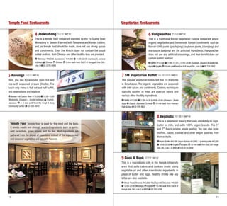 Temple Food Restaurants

4 Jeoksubang 적수방 MAP B2
This is a temple food restaurant operated by the Fo Guang Shan
Monastery in Taiwan. It serves both Taiwanese and Korean cuisine,
and, as temple food should be made, does not use strong spices
and condiments. Even the kimchi does not contain the usual
salted seafood. Both Chinese and other healthy teas are provided.
Bibimbap 6,000; Sandwiches 4,000 11:00–22:00 (Sundays & national
holidays) Chinese Chinese 3-min walk from Exit 2 of Dongguk Univ. Stn.,
Line 3 02-2276-0993

5 Aseungji 아승지 MAP A3
Here, you can try aromatic hijiki rice and
rice with seasoned cirsium (thistle). The
lunch-only menu is half set and half buffet,
and reservations are required.
Korean Full Course Meal 18,000 12:00–15:00
(Weekends, Chuseok & Seollal holidays) English,
2–3 min walk from the Singil 4-dong
Japanese
Community Center 02-836-8442

Vegetarian Restaurants

6 Hangwachae 한과채 MAP B2
This is a traditional Korean vegetarian cuisine restaurant where
organic vegetables and homemade Korean condiments such as
Korean chili paste (gochujang), soybean paste (doenjang) and
soy sauce (ganjang) are the principal ingredients. Hangwachae
does not use any artificial seasonings, and their kimchi does not
contain salted seafood.
Buffet 12,000 11:30–14:30 & 17:00–20:30 (Sundays, Chuseok & Seollal holidays) English 10-min walk from Exit 6 of Anguk Stn., Line 3 02-720-2802

7 SM Vegetarian Buffet SM 채식부페 MAP C3
This popular vegetarian restaurant has 10 branches
in Seoul alone. The organic vegetables are seasoned
with mild spices and condiments. Cooking techniques
typically applied to meat are used on beans and
various other healthy ingredients.
Buffet 13,000 11:30–14:30 & 18:00–21:00 (Chuseok & Seollal
days) English, Japanese, Chinese 10-min walk from Eonnam
High School 02-576-9637

8 Vegiholic 베지홀릭 MAP A2
Temple Food Temple food is good for the mind and the body.
It avoids meats and strongly scented ingredients such as garlic,
wild rocambole, green onions, and the like. Most ingredients are
gathered from the slopes of mountains instead of the supermarket
and seasonal vegetables are naturally flavored.

This is a vegetarian bakery that uses absolutely no eggs,
butter or milk, and sells 100% vegan breads. The 1st
and 2nd floors provide ample seating. You can also order
muffins, cakes, cookies and other vegan pastries from
their website.
Vegan Tortilla 4,000; Vegan Pastries 3,000; 7 grain baguette 3,000
10:00–22:00 English English 10-min walk from Exit 3 of Hongik
Univ. Stn., Line 2 or AREX 070-4114-0458

9 Cook & Book 쿡앤북 MAP A2
This is a macrobiotic café in the Hongik University
area that sells cakes and cookies made using
vegetable oil and other macrobiotic ingredients in
place of butter and eggs. Healthy drinks like soy
lattes are also available.
Whole Foods Brownie 5,000; Real Soymilk Chocolate 6,000
12:00–23:00 (Mondays) English 10-min walk from Exit 8 of
Hongik Univ. Stn., Line 2 or AREX 02-325-1028

12

13

 