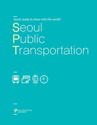 Seoul
Public
Transportation
Seoul, ready to share with the world!
 