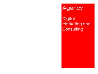 Agency
Digital
Marketing and
Consulting
 