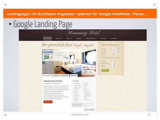 Landingpages mit Buchbaren Angeboten optimiert für Google Hotelfinder, Places, ...




                                     oberhauser.com                              22
 