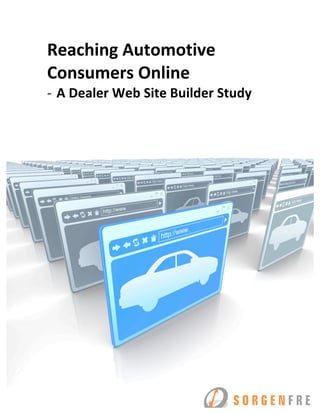 Reaching Automotive 
Consumers Online 
‐ A Dealer Web Site Builder Study 
 
 