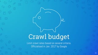 Limit crawl rates based on several criteria.
Officialised in Jan. 2017 by Google
Crawl budget
11
 