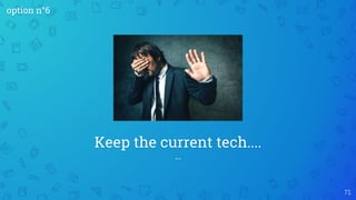 ...
Keep the current tech....
71
option n°6
 