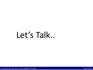 By Saptarshi Roy Chaudhury | www.digitalSRC.com/blog @rishi3211us
Let’s Talk..
 