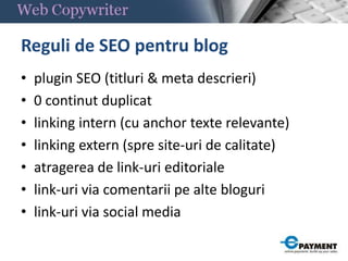 Reguli de SEO pentru blogplugin SEO (titluri & meta descrieri)0 continutduplicatlinking intern (cu anchor texterelevante)linking extern (spre site-uri de calitate)atragerea de link-urieditorialelink-uri via comentariipealteblogurilink-uri via social media