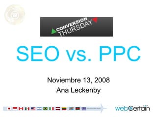 SEO vs. PPC
  Noviembre 13, 2008
    Ana Leckenby
 