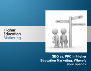 SEO vs. PPC in Higher Education: Where’s
your spend?

SEO vs. PPC in Higher
Education Marketing: Where’s
your spend?
Slide 1

 
