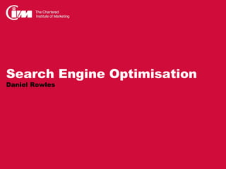 Search Engine Optimisation
Daniel Rowles
 