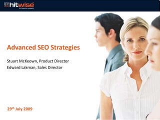Advanced SEO Strategies Stuart McKeown, Product Director  Edward Lakman, Sales Director 29th July 2009 