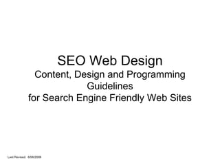 SEO Web Design Content, Design and Programming Guidelines for Search Engine Friendly Web Sites Last Revised:  6/06/2008 