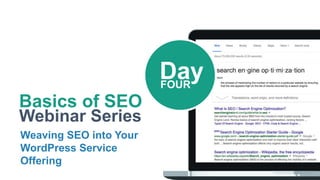 Basics of SEO
Webinar Series
Weaving SEO into Your
WordPress Service
Offering
DayFOUR
 
