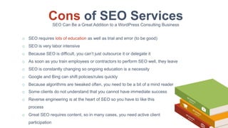 o SEO requires lots of education as well as trial and error (to be good)
o SEO is very labor intensive
o Because SEO is di...