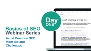Basics of SEO
Webinar Series
Avoid Common SEO
Mistakes and
Challenges
DayONE
 
