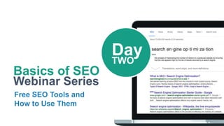 Basics of SEO
Webinar Series
Free SEO Tools and
How to Use Them
DayTWO
 