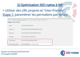 2) Optimisation SEO native à WP
> Utiliser des URL propres et "User-friendly"
Etape 1: paramétrer les permaliens par défaut
 