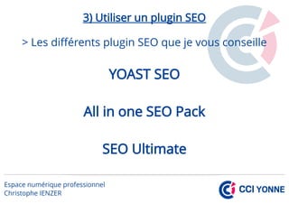 3) Utiliser un plugin SEO
> Les différents plugin SEO que je vous conseille
YOAST SEO
All in one SEO Pack
SEO Ultimate
 
