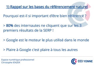 1) Rappel sur les bases du référencement naturel
Pourquoi est-il si important d'être bien référencé ?
> 80% des internautes ne cliquent que sur les 3
premiers résultats de la SERP !
> Google est le moteur le plus utilisé dans le monde
> Plaire à Google c'est plaire à tous les autres
 