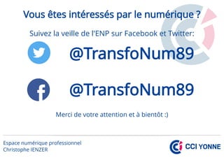 Vous êtes intéressés par le numérique ?
Suivez la veille de l'ENP sur Facebook et Twitter:
– @TransfoNum89
– @TransfoNum89
Merci de votre attention et à bientôt :)
 