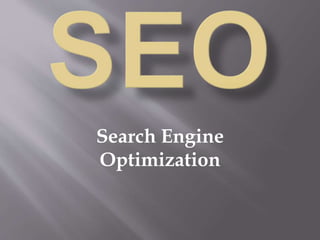 Search Engine
Optimization
 