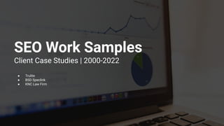 SEO Work Samples
Client Case Studies | 2000-2022
● Trulite
● BSD Speclink
● KNC Law Firm
 