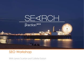 SEO Workshop  With James Scanlan and Collette Easton 