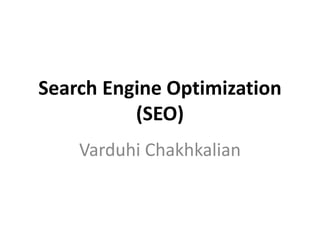 Search Engine Optimization
(SEO)
Varduhi Chakhkalian
 