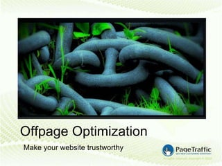 Offpage Optimization
Make your website trustworthy
 