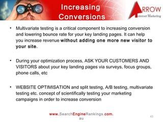Increasing  Conversions <ul><li>Multivariate testing is a critical component to increasing conversion and lowering bounce ...