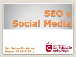 SEO y Social MediaSan Sebastián de los Reyes, 13 Abril 2011