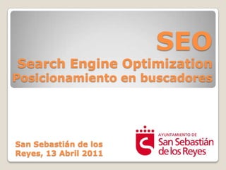 SEOSearchEngineOptimizationPosicionamiento en buscadoresSan Sebastián de los Reyes, 13 Abril 2011