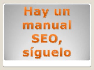 Hay un manual SEO, síguelo